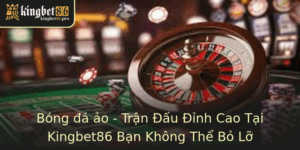 Bóng đá ảo - Trận Đấu Đỉnh Cao Tại Kingbet86 Bạn Không Thể Bỏ Lỡ 7 Bong A Ao Tran Au Inh Cao Tai Kingbet86 Ban Khong The Bo Lo 2