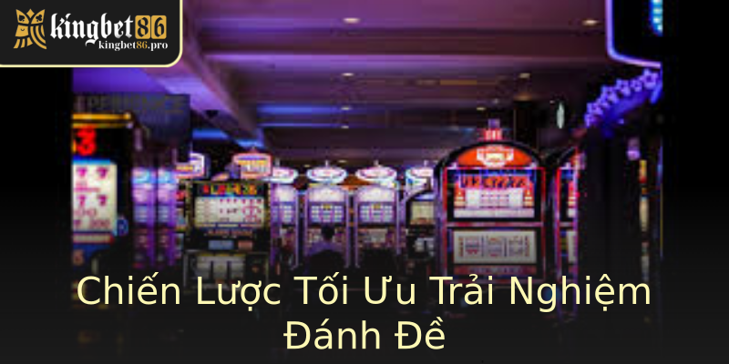 Chiến Lược Tối Ưu Trải Nghiệm Đánh Đề Chiến Lược Tối Ưu Trải Nghiệm Đánh Đề