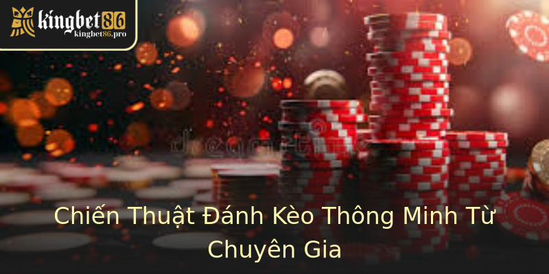 Chiến Thuật Đánh Kèo Thông Minh Từ Chuyên Gia