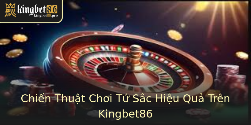 Chiến Thuật Chơi Tứ Sắc Hiệu Quả Trên Kingbet86 Chiến Thuật Chơi Tứ Sắc Hiệu Quả Trên Kingbet86