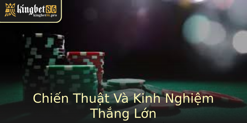 Chiến Thuật Và Kinh Nghiệm Thắng Lớn Chiến Thuật Và Kinh Nghiệm Thắng Lớn