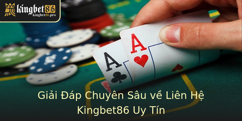 Giải Đáp Chuyên Sâu về Liên Hệ Kingbet86 Uy Tín Giải Đáp Chuyên Sâu về Liên Hệ Kingbet86 Uy Tín