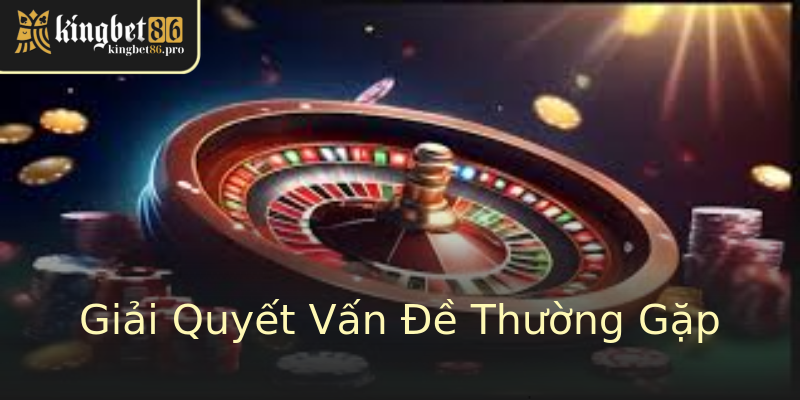 Giải Quyết Vấn Đề Thường Gặp