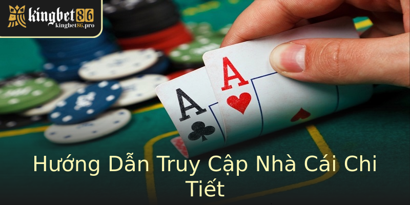 Hướng Dẫn Truy Cập Nhà Cái Chi Tiết Hướng Dẫn Truy Cập Nhà Cái Chi Tiết