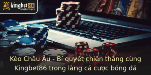 Kèo Châu Âu - Bí quyết chiến thắng cùng Kingbet86 trong làng cá cược bóng đá 3 Keo Chau Au Bi Quyet Chien Thang Cung Kingbet86 Trong Lang Ca Cuoc Bong A 1