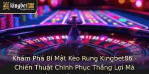 Kèo Rung Kingbet86 - Chiến Thuật Chinh Phục Thắng Lợi Mà Không Phải Ai Cũng Biết 2 Kham Pha Bi Mat Keo Rung Kingbet86 Chien Thuat Chinh Phuc Thang Loi Ma Khong Phai Ai Cung Biet