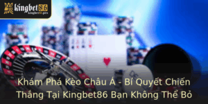 Khám Phá Kèo Châu Á - Bí Quyết Chiến Thắng Tại Kingbet86 Bạn Không Thể Bỏ Qua 2 Kham Pha Keo Chau A Bi Quyet Chien Thang Tai Kingbet86 Ban Khong The Bo Qua 1