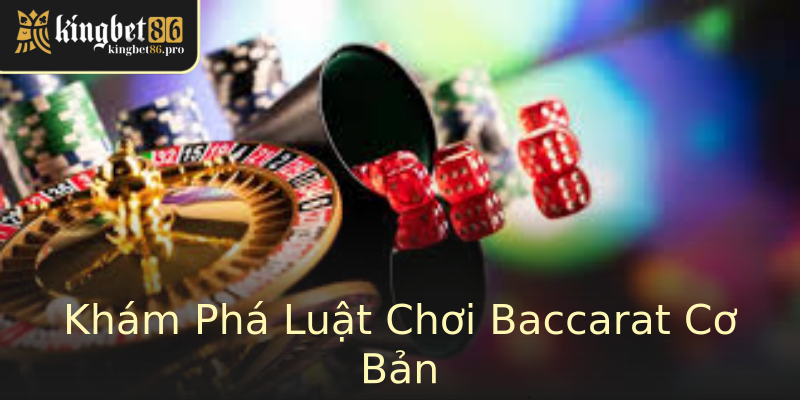 Khám Phá Luật Chơi Baccarat Cơ Bản