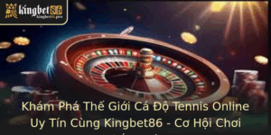 Cá Cược Quần Vợt Cùng Kingbet86 - Cơ Hội Chơi Thắng Lớn 6 Kham Pha The Gioi Ca O Tennis Online Uy Tin Cung Kingbet86 Co Hoi Choi Thang Lon