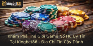 Khám Phá Thế Giới Game Nổ Hũ Uy Tín Tại Kingbet86 - Địa Chỉ Tin Cậy Dành Cho Người Yêu Thích Chơi Slot 7 Kham Pha The Gioi Game No Hu Uy Tin Tai Kingbet86 Ia Chi Tin Cay Danh Cho Nguoi Yeu Thich Choi Slot 1