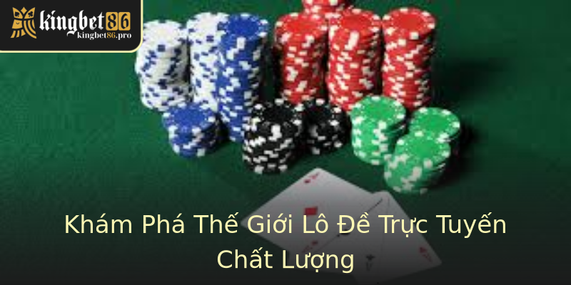 Khám Phá Thế Giới Lô Đề Trực Tuyến Chất Lượng