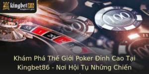 Poker Đỉnh Cao Tại Kingbet86 - Nơi Hội Tụ Những Chiến Lược Vàng 8 Kham Pha The Gioi Poker Inh Cao Tai Kingbet86 Noi Hoi Tu Nhung Chien Luoc Vang 1