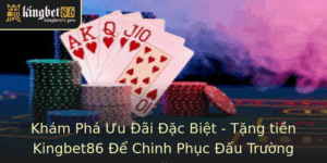 Khám Phá Ưu Đãi Đặc Biệt - Tặng tiền Kingbet86 Online 1 Kham Pha Uu Ai Ac Biet Tang Tien Kingbet86 E Chinh Phuc Au Truong Online