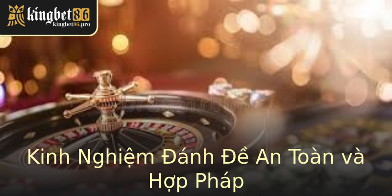 Kinh Nghiệm Đánh Đề An Toàn và Hợp Pháp