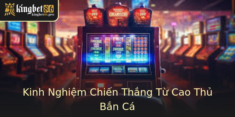 Kinh Nghiệm Chiến Thắng Từ Cao Thủ Bắn Cá Kinh Nghiệm Chiến Thắng Từ Cao Thủ Bắn Cá