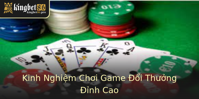 Kinh Nghiệm Chơi Game Đổi Thưởng Đỉnh Cao Kinh Nghiệm Chơi Game Đổi Thưởng Đỉnh Cao
