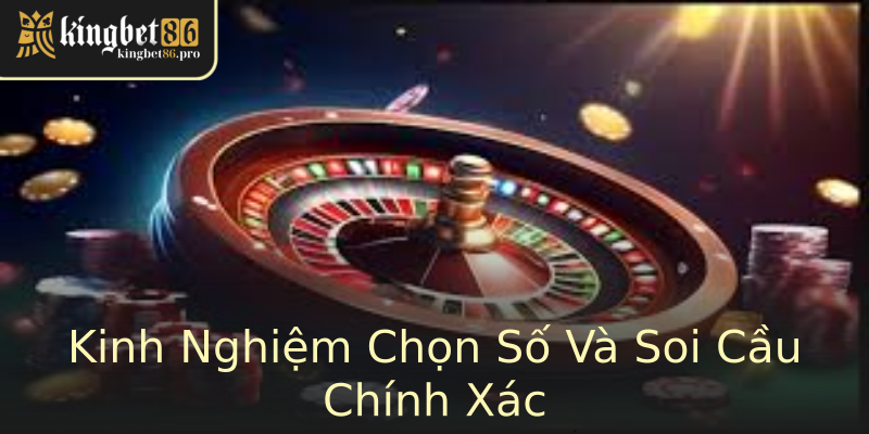 Kinh Nghiệm Chọn Số Và Soi Cầu Chính Xác Kinh Nghiệm Chọn Số Và Soi Cầu Chính Xác