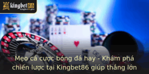 Meo Ca Cuoc Bong A Hay Kham Pha Chien Luoc Tai Kingbet86 Giup Thang Lon Nam 2025