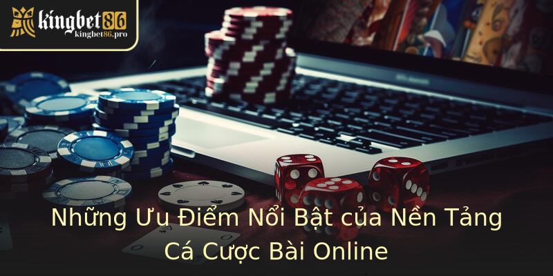 Những Ưu Điểm Nổi Bật của Nền Tảng Cá Cược Bài Online Những Ưu Điểm Nổi Bật của Nền Tảng Cá Cược Bài Online