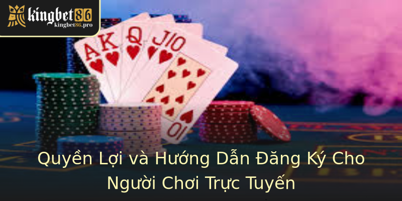 Quyền Lợi và Hướng Dẫn Đăng Ký Cho Người Chơi Trực Tuyến Quyền Lợi và Hướng Dẫn Đăng Ký Cho Người Chơi Trực Tuyến