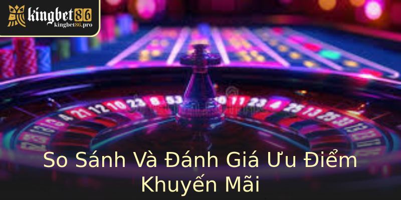 So Sánh Và Đánh Giá Ưu Điểm Khuyến Mãi So Sánh Và Đánh Giá Ưu Điểm Khuyến Mãi