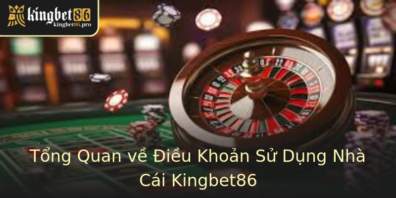 Tổng Quan về Điều Khoản Sử Dụng Nhà Cái Kingbet86 Tổng Quan về Điều Khoản Sử Dụng Nhà Cái Kingbet86