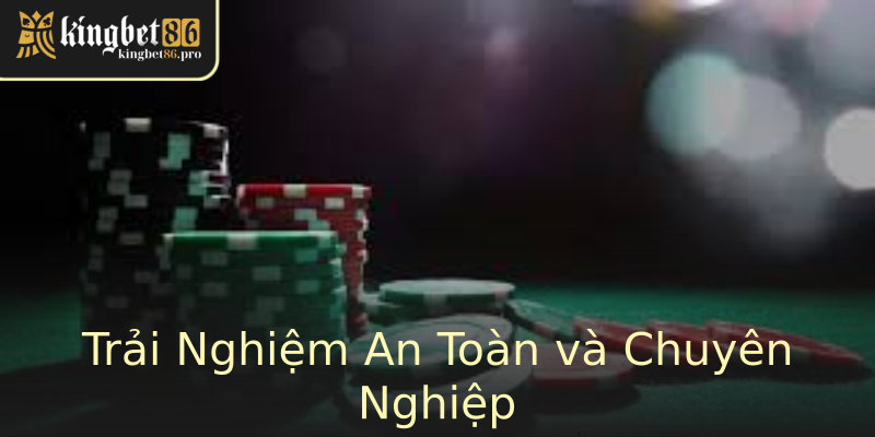 Trải Nghiệm An Toàn và Chuyên Nghiệp Trải Nghiệm An Toàn và Chuyên Nghiệp