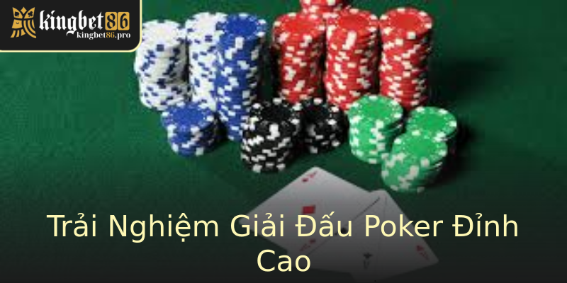 Trải Nghiệm Giải Đấu Poker Đỉnh Cao Trải Nghiệm Giải Đấu Poker Đỉnh Cao