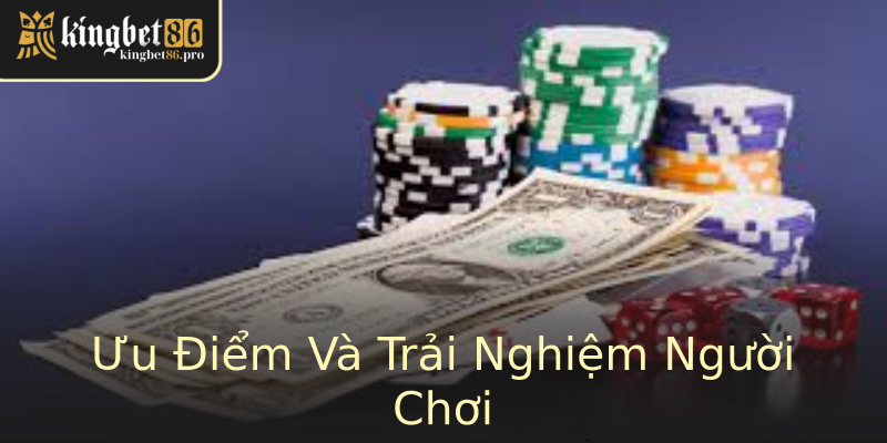 Ưu Điểm Và Trải Nghiệm Người Chơi